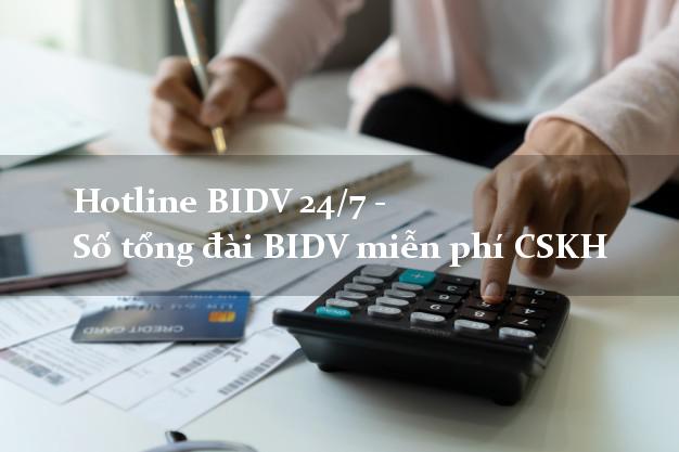 Hotline BIDV 24/7 - Số tổng đài BIDV miễn phí CSKH Hotline BIDV 24/7 - Số tổng đài BIDV miễn phí CSKH