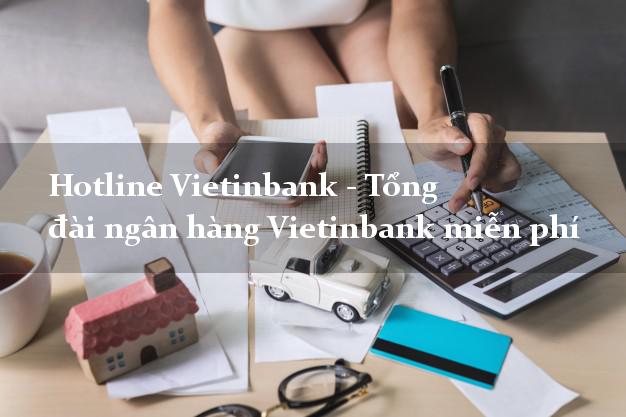 Hotline Vietinbank - Tổng đài ngân hàng Vietinbank miễn phí Hotline Vietinbank - Tổng đài ngân hàng Vietinbank miễn phí